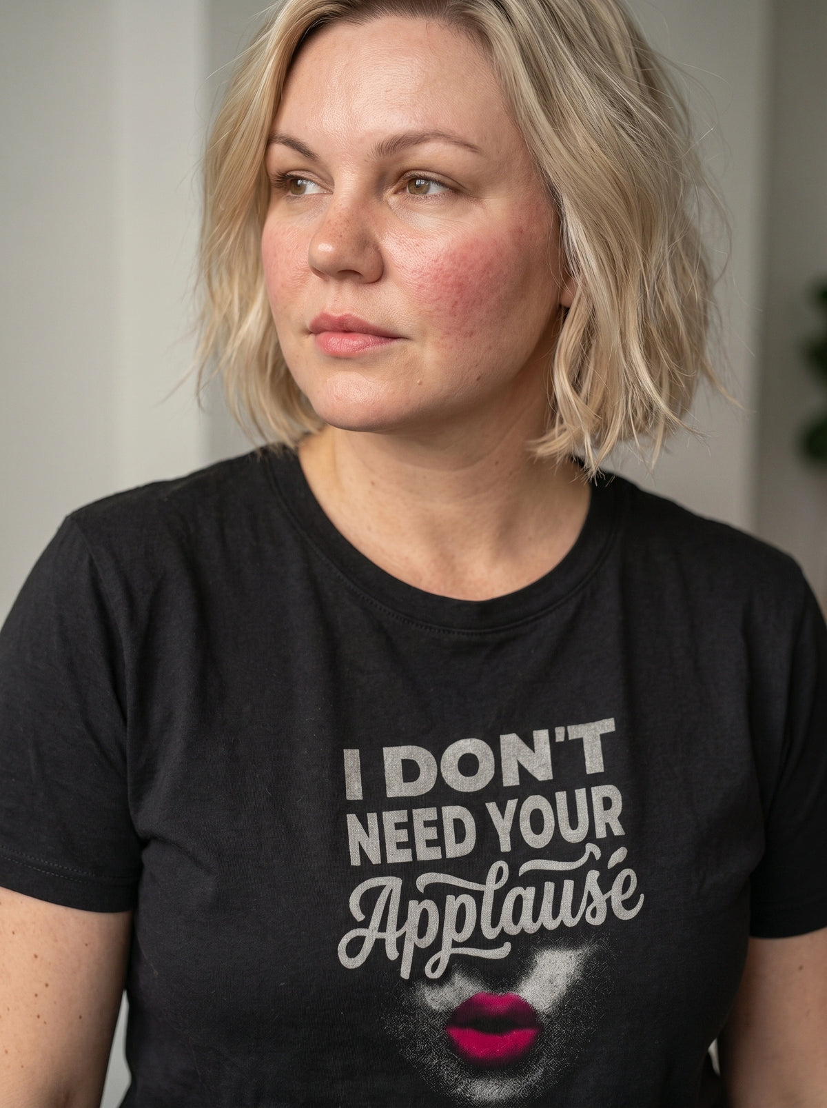 I Don't Need Your Applause - Graphic T-shirt