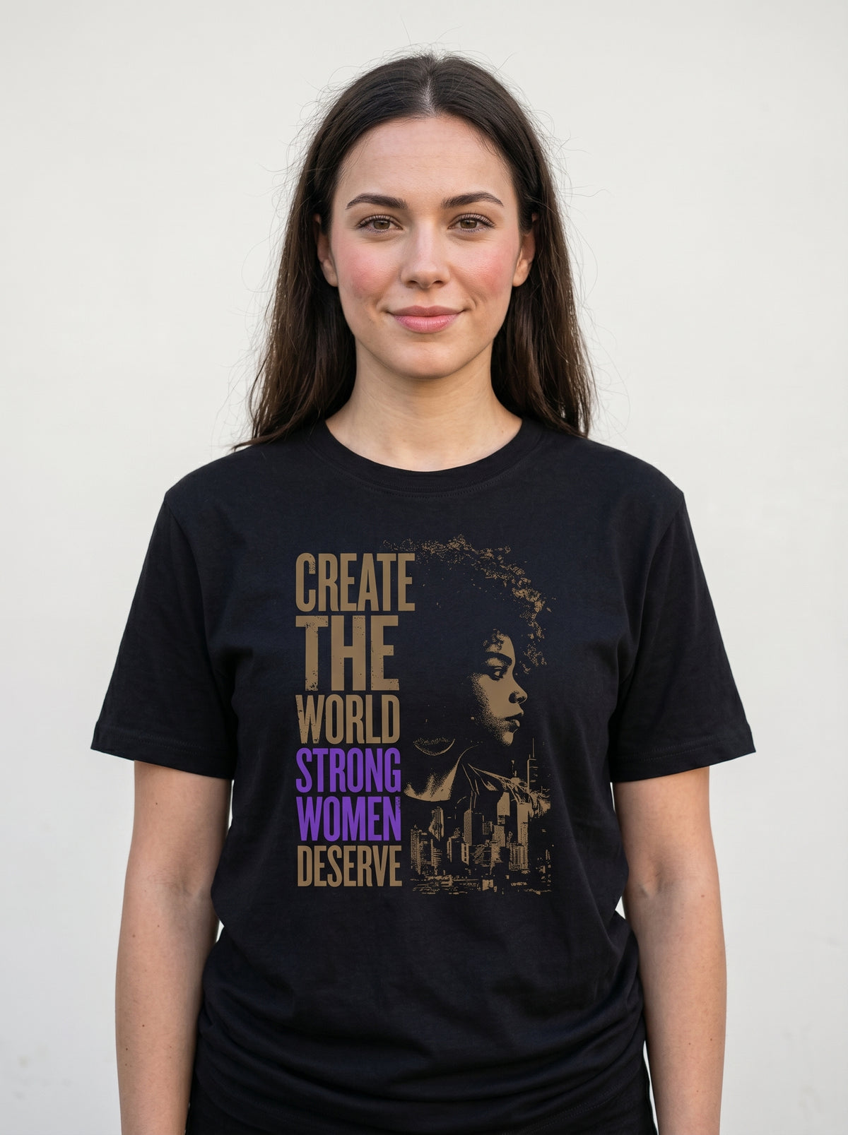 Create The World Strong Women Deserve - Graphic T-shirt