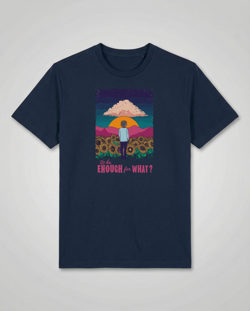 gravisk To Be Enough for What? organic graphic tee. A lone figure in a sunflower field at sunset, TO BE ENOUGH FOR WHAT?